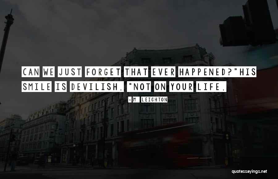 Happened Smile Quotes By M. Leighton Happened Smile Quotes By M. Leighton