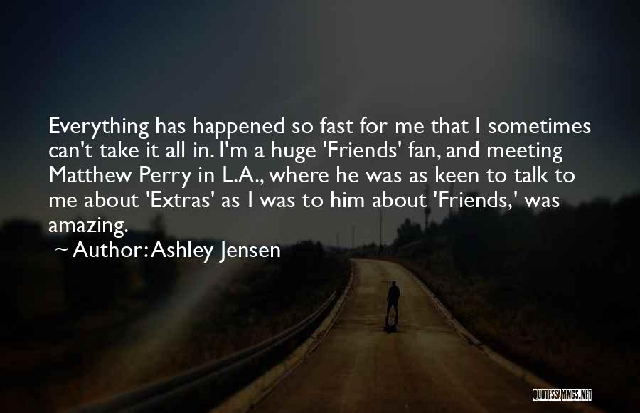 Happened So Fast Quotes By Ashley Jensen