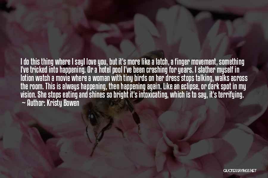 Happening Again Quotes By Kristy Bowen