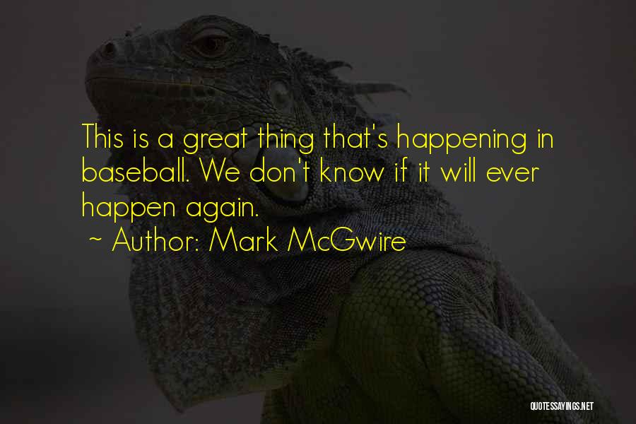 Happening Again Quotes By Mark McGwire