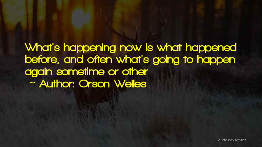 Happening Again Quotes By Orson Welles