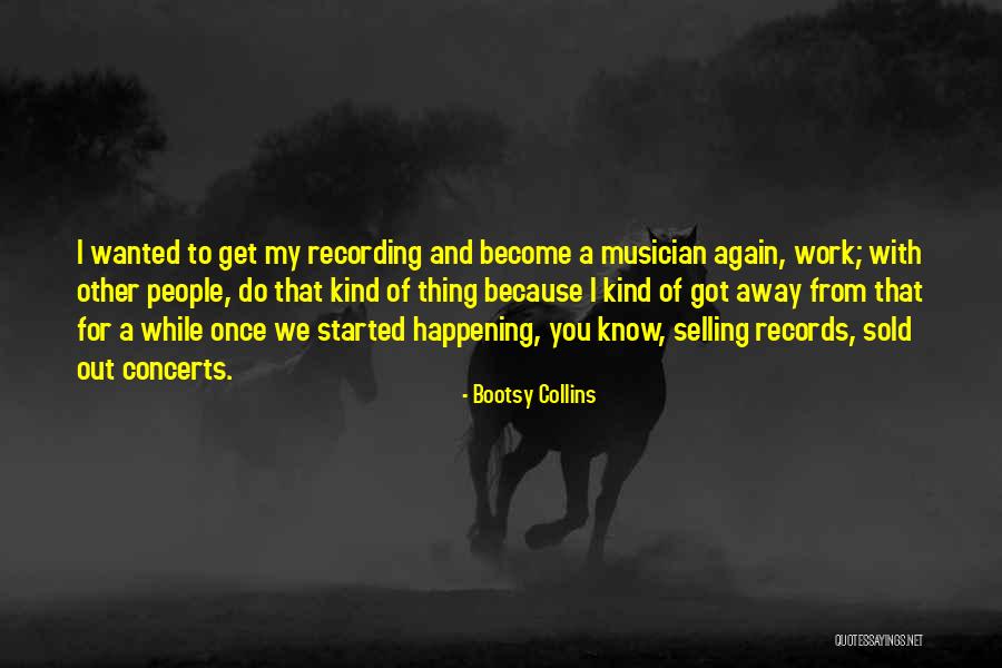 Happening All Over Again Quotes By Bootsy Collins