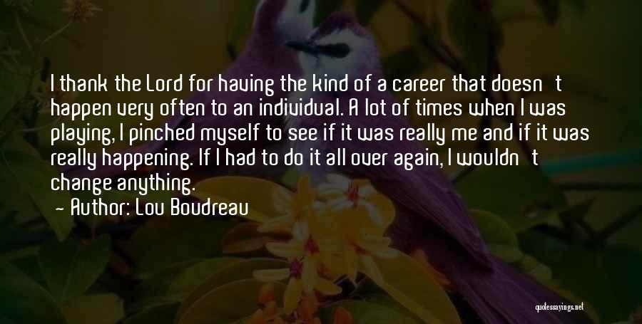 Happening All Over Again Quotes By Lou Boudreau