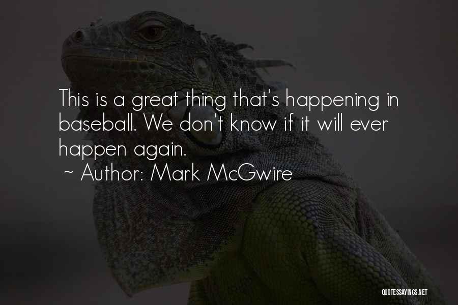 Happening All Over Again Quotes By Mark McGwire