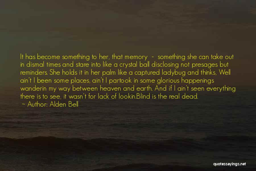 Happenings Quotes By Alden Bell