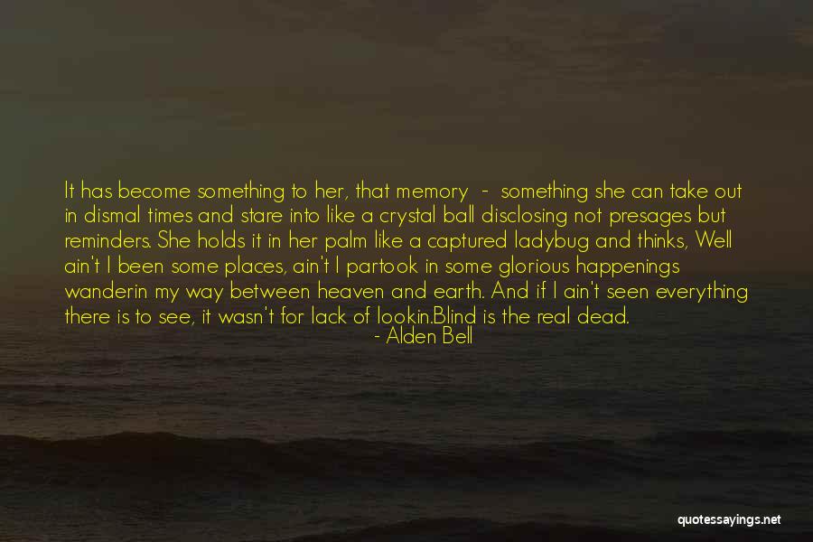 Happenings Quotes By Alden Bell