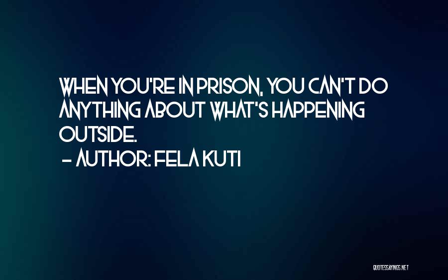 Happenings Quotes By Fela Kuti