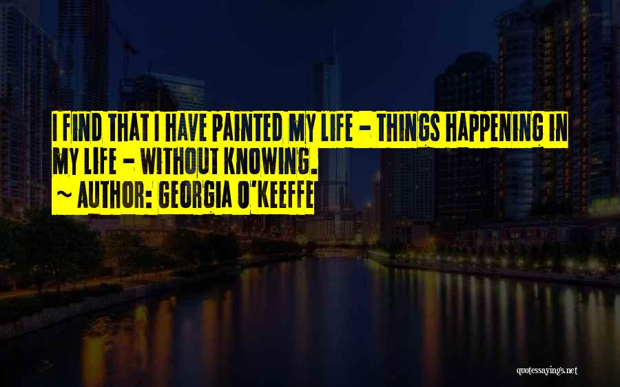 Happenings Quotes By Georgia O'Keeffe