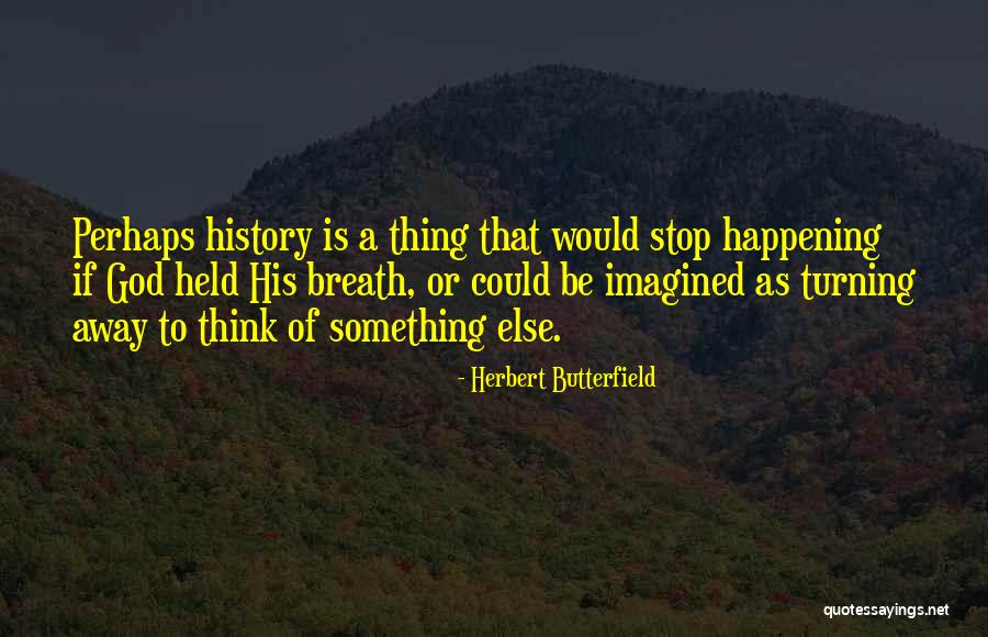 Happenings Quotes By Herbert Butterfield