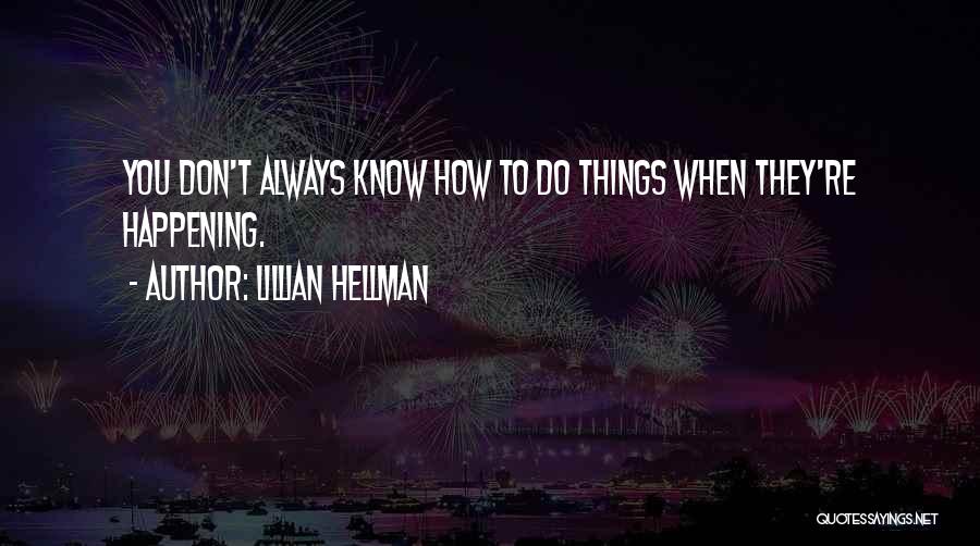 Happenings Quotes By Lillian Hellman