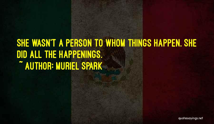 Happenings Quotes By Muriel Spark