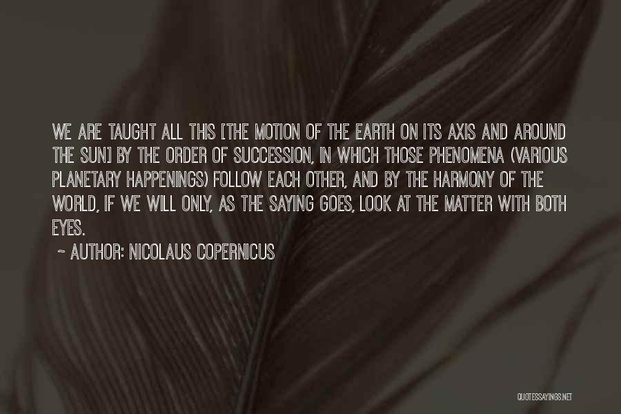 Happenings Quotes By Nicolaus Copernicus