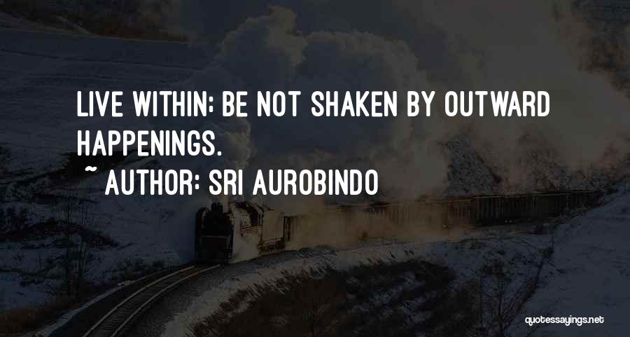 Happenings Quotes By Sri Aurobindo