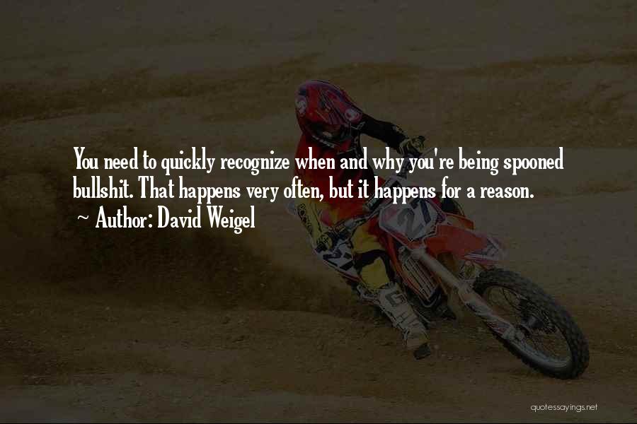 Happens For A Reason Quotes By David Weigel