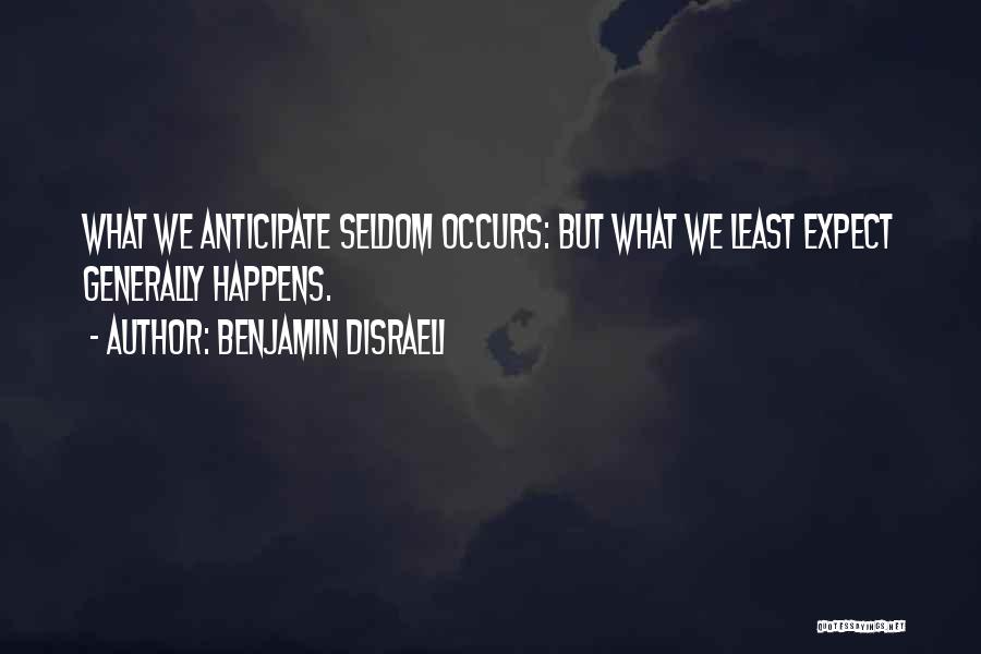 Happens When You Least Expect It Quotes By Benjamin Disraeli