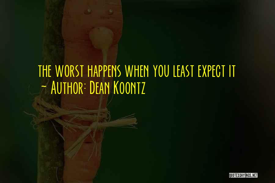 Happens When You Least Expect It Quotes By Dean Koontz