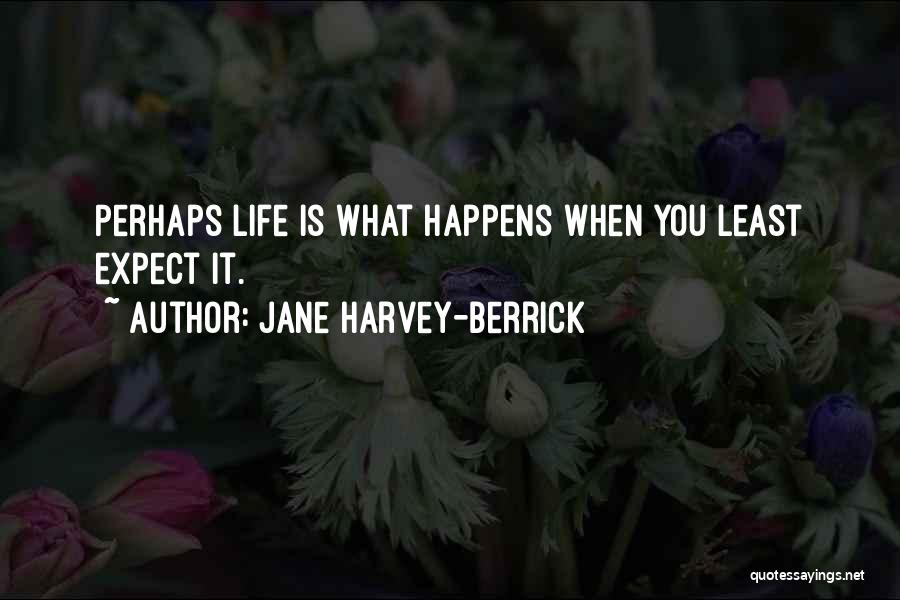 Happens When You Least Expect It Quotes By Jane Harvey-Berrick