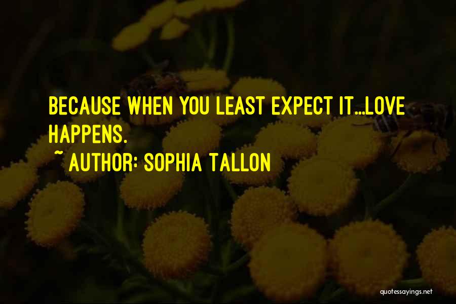 Happens When You Least Expect It Quotes By Sophia Tallon