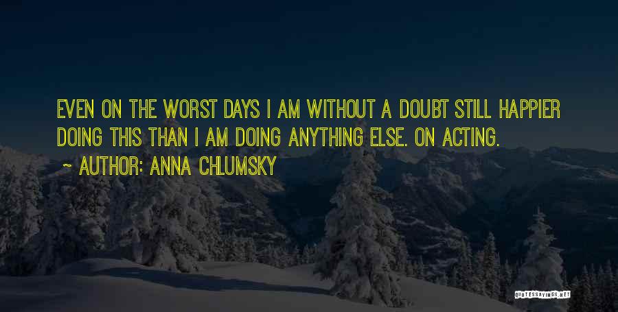 Happier Days Quotes By Anna Chlumsky