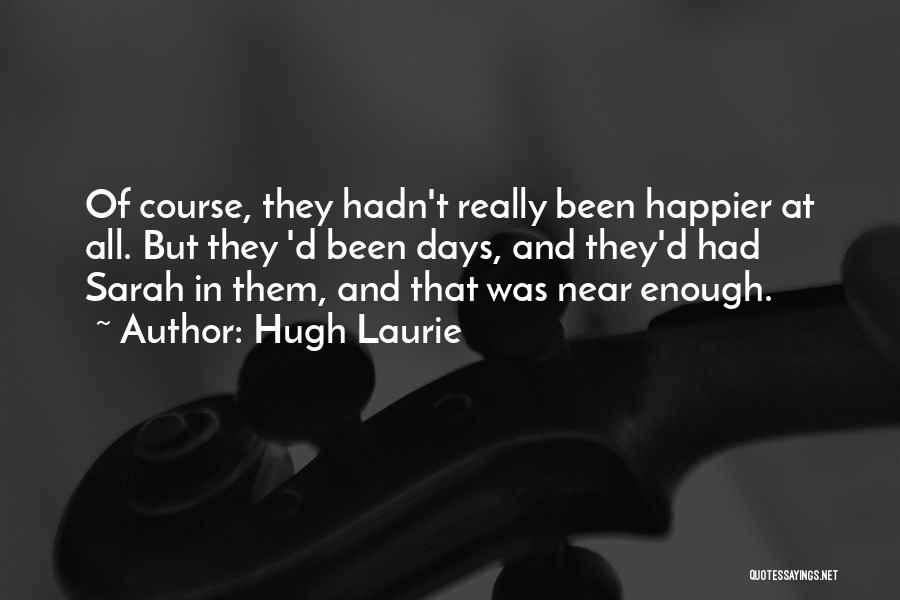 Happier Days Quotes By Hugh Laurie