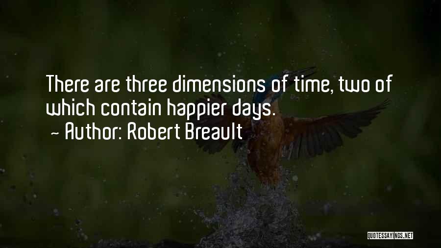 Happier Days Quotes By Robert Breault