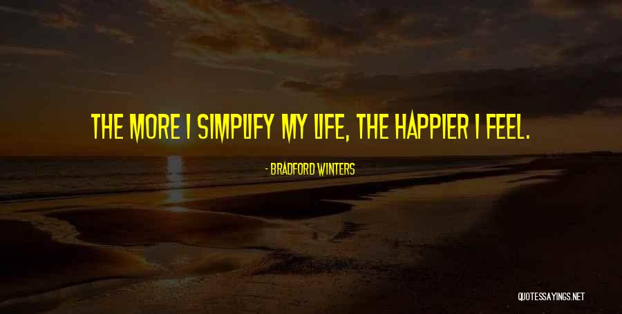 Happier Life Quotes By Bradford Winters