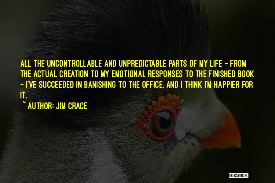 Happier Life Quotes By Jim Crace