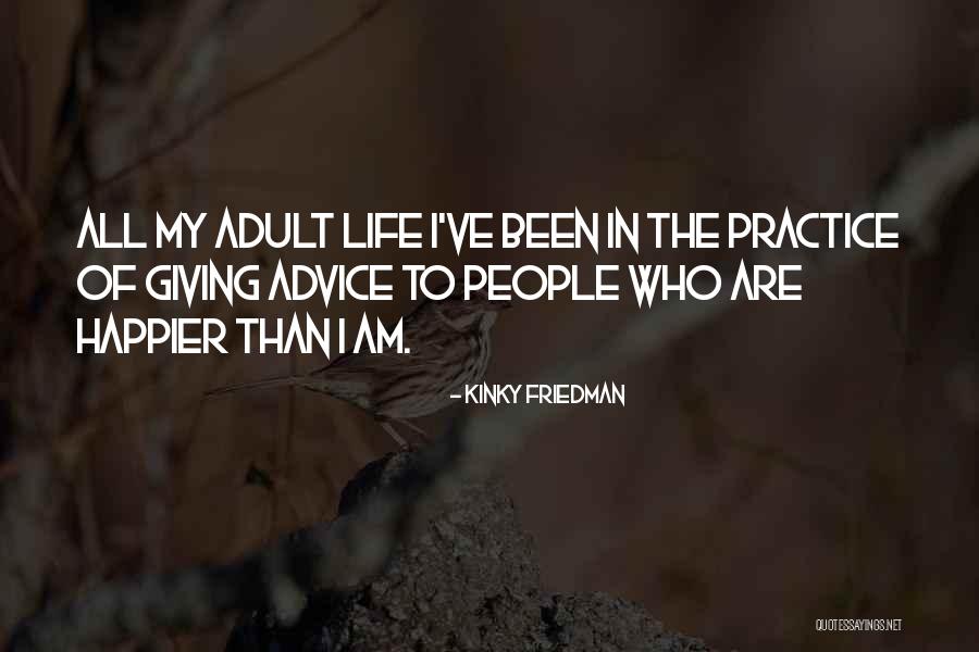 Happier Life Quotes By Kinky Friedman