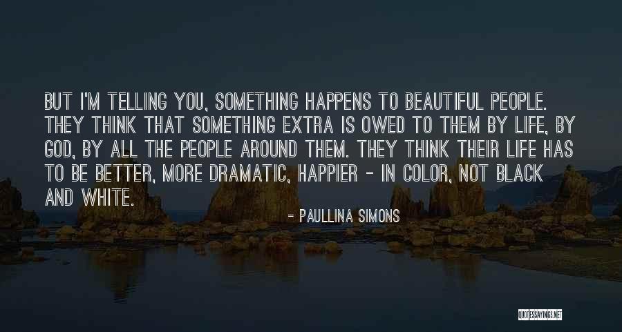 Happier Life Quotes By Paullina Simons Happier Life Quotes By Paullina Simons
