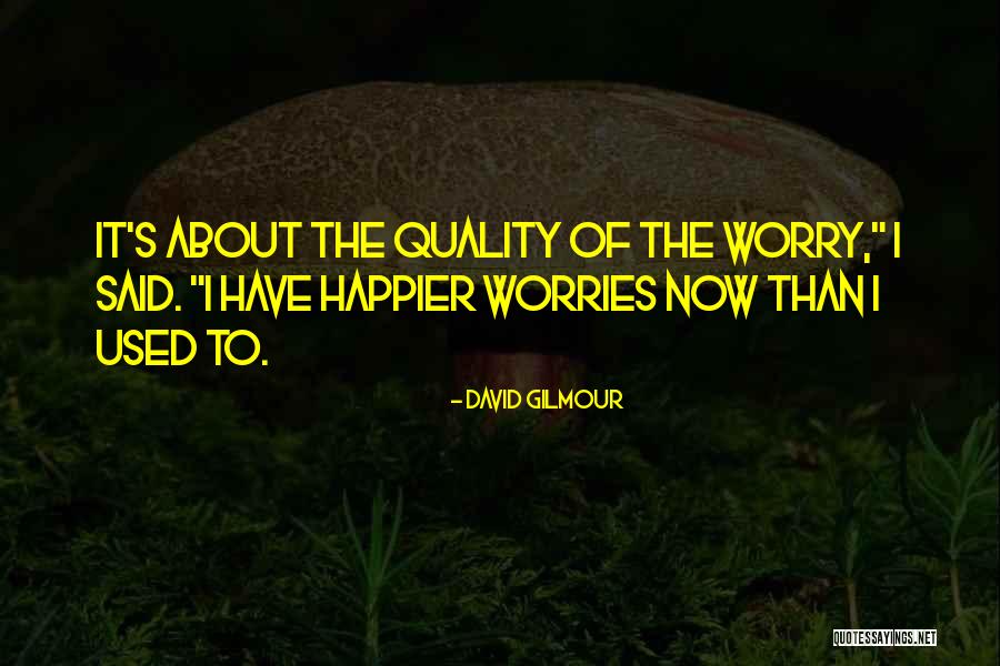 Happier Quotes By David Gilmour