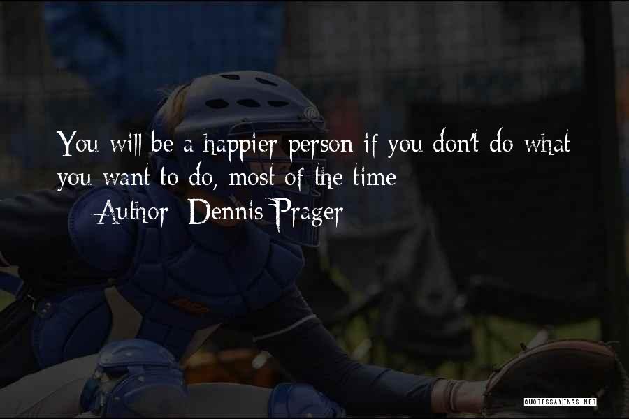 Happier Quotes By Dennis Prager