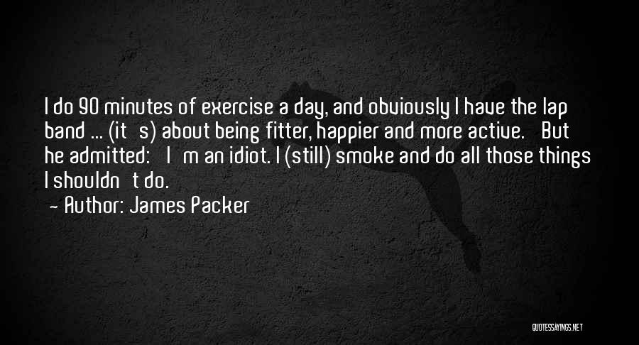Happier Quotes By James Packer