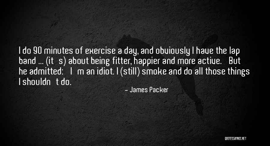 Happier Quotes By James Packer