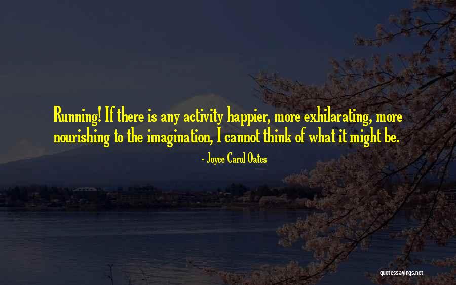 Happier Quotes By Joyce Carol Oates Happier Quotes By Joyce Carol Oates