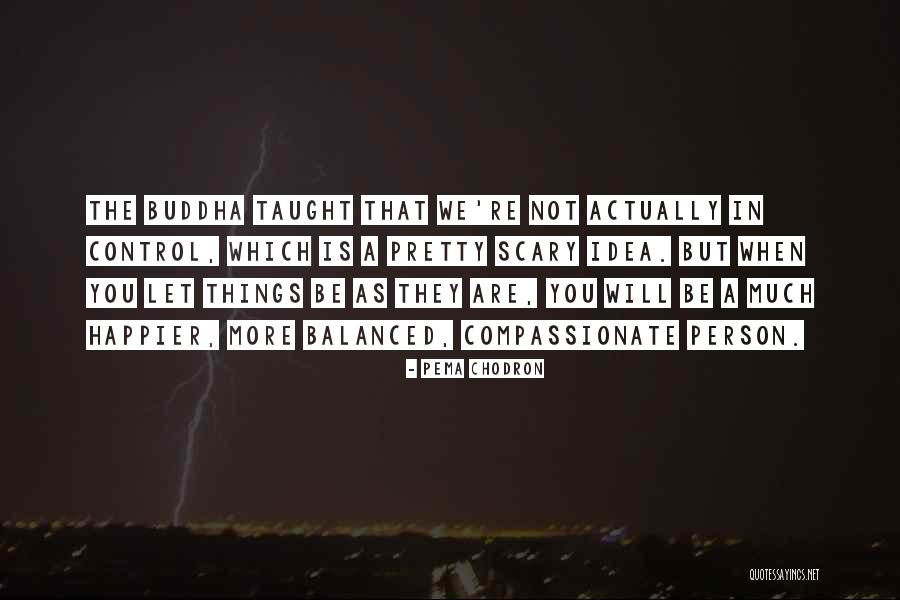 Happier Quotes By Pema Chodron