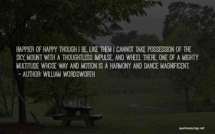 Happier Quotes By William Wordsworth