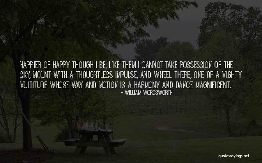 Happier Quotes By William Wordsworth