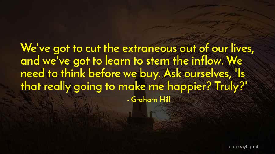 Happier Than Before Quotes By Graham Hill