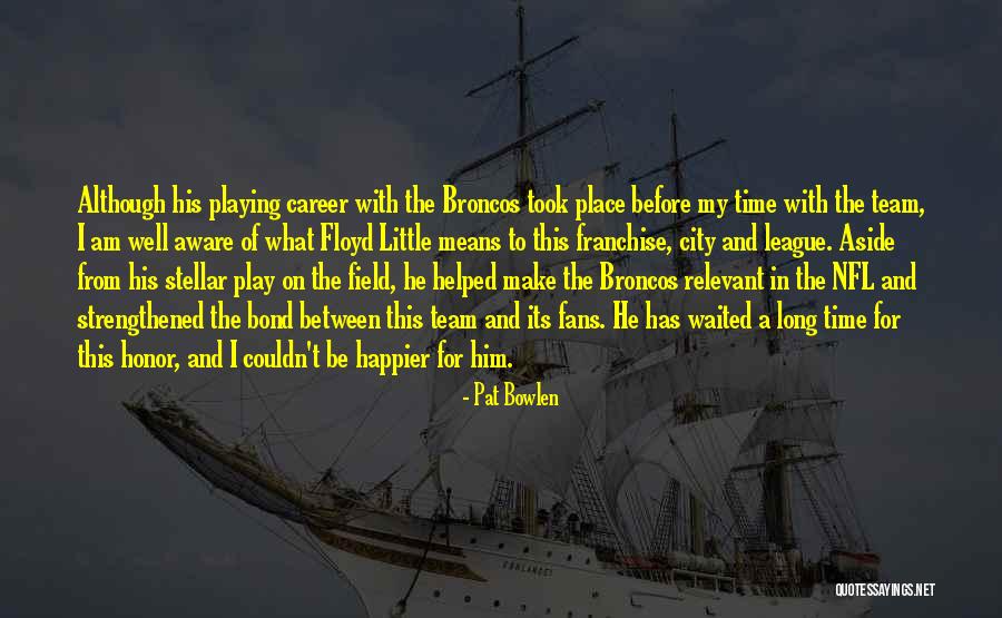 Happier Than Before Quotes By Pat Bowlen