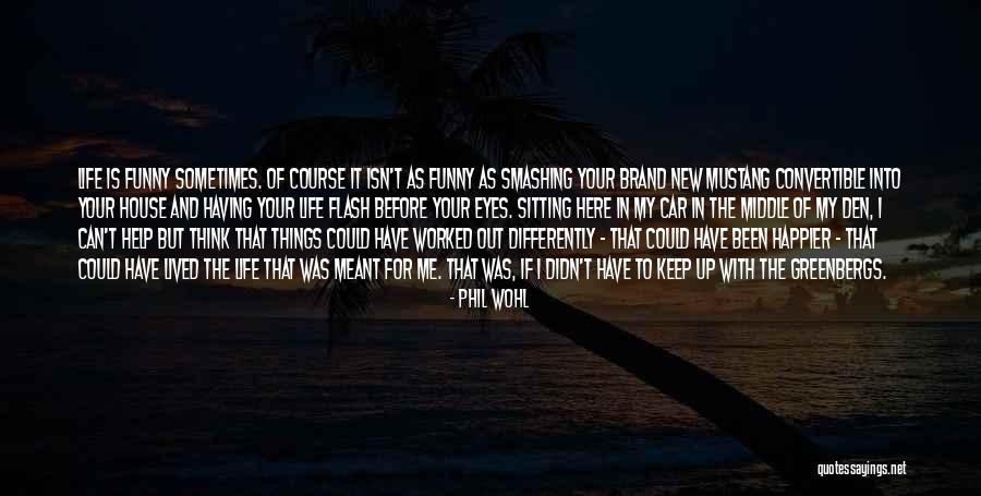 Happier Than Before Quotes By Phil Wohl Happier Than Before Quotes By Phil Wohl