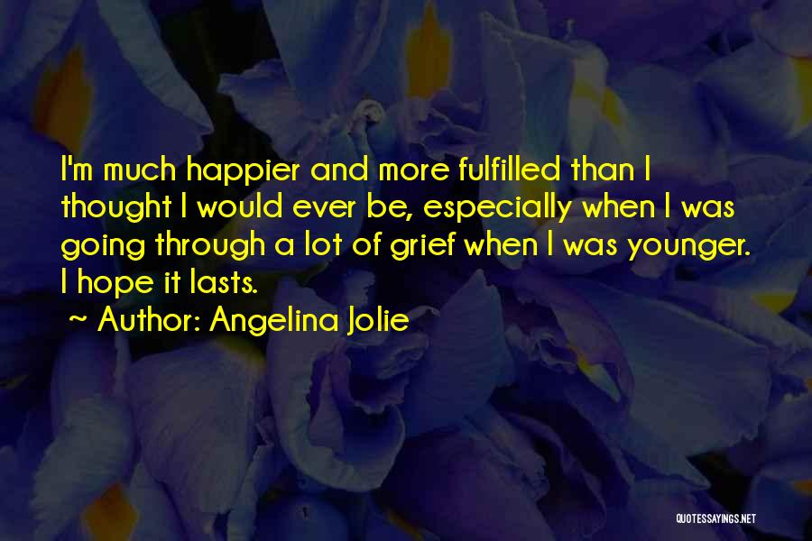 Happier Than Ever Quotes By Angelina Jolie