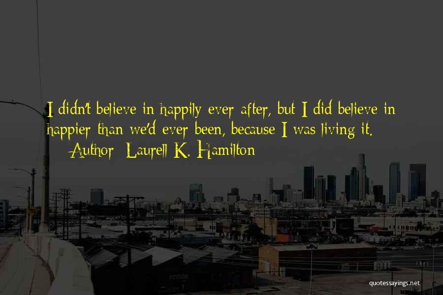 Happier Than Ever Quotes By Laurell K. Hamilton