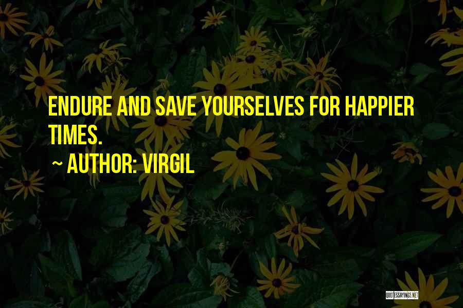 Happier Times Quotes By Virgil