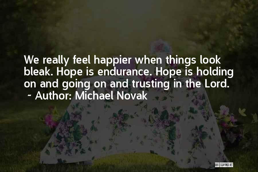 Happier Without Me Quotes By Michael Novak