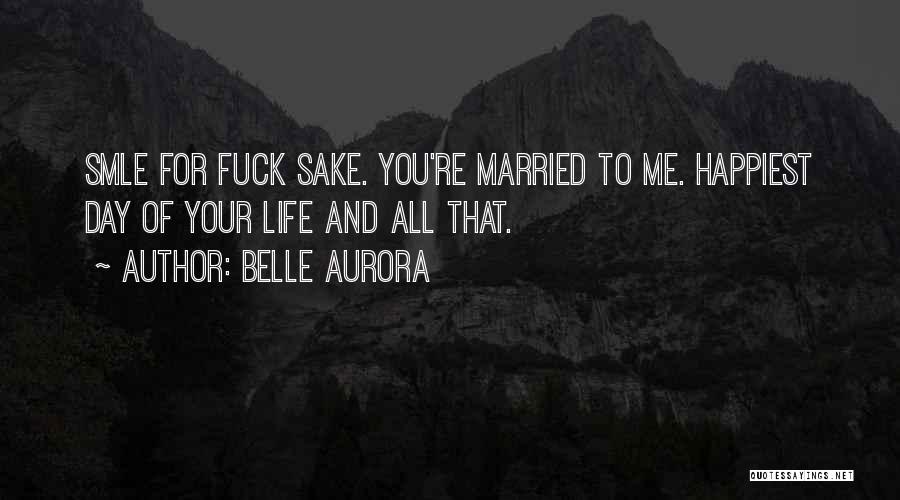 Happiest Day Of My Life Quotes By Belle Aurora