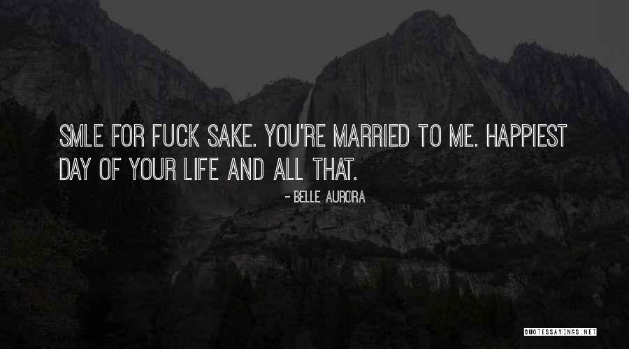 Happiest Day Of My Life Quotes By Belle Aurora