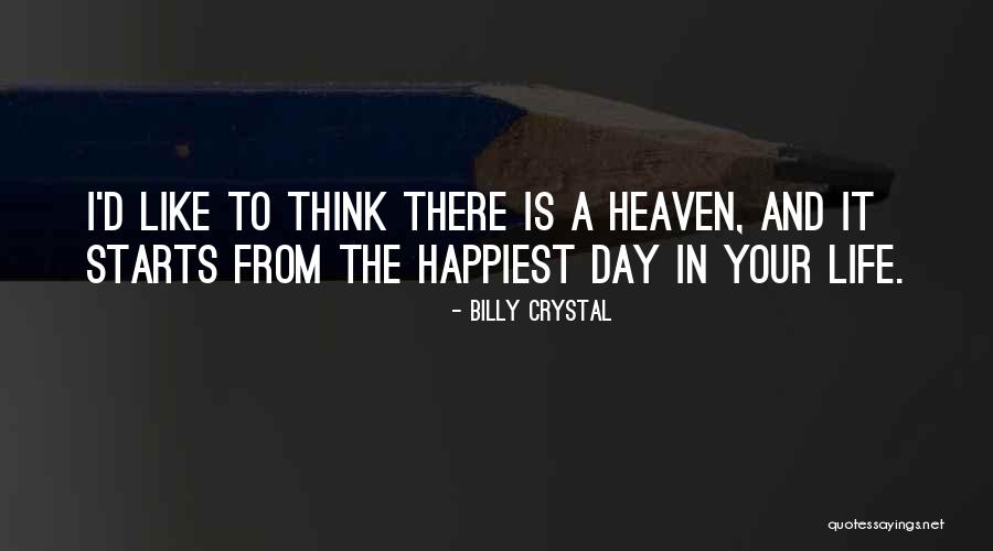 Happiest Day Of My Life Quotes By Billy Crystal Happiest Day Of My Life Quotes By Billy Crystal