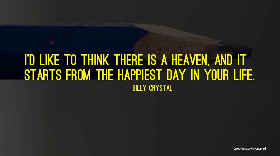 Happiest Day Of Your Life Quotes By Billy Crystal Happiest Day Of Your Life Quotes By Billy Crystal