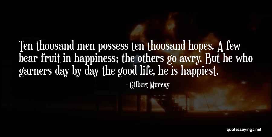 Happiest Day Of Your Life Quotes By Gilbert Murray Happiest Day Of Your Life Quotes By Gilbert Murray