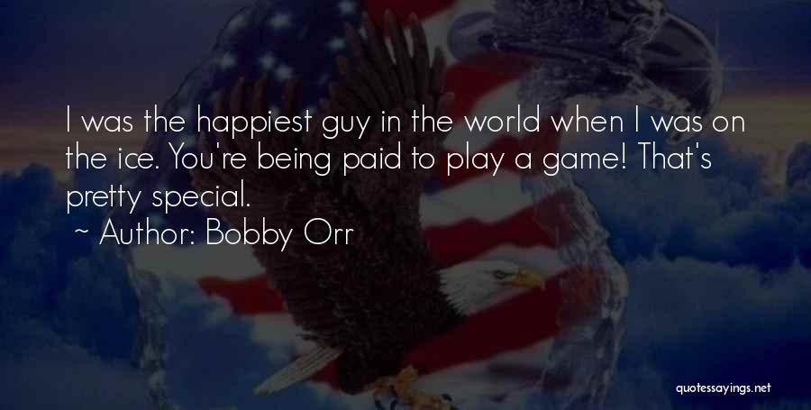 Happiest Guy In The World Quotes By Bobby Orr